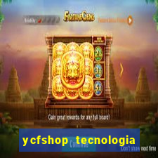 ycfshop tecnologia em ecommerce ltda jogos